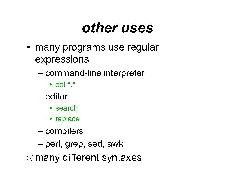 other uses • many programs use regular expressions – command-line interpreter • del *.