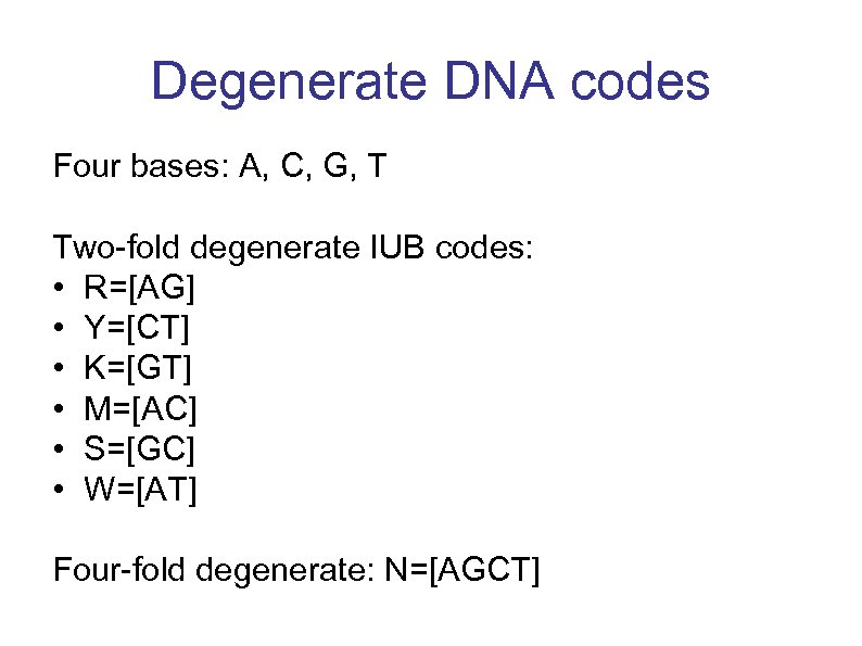 Degenerate DNA codes Four bases: A, C, G, T Two-fold degenerate IUB codes: •