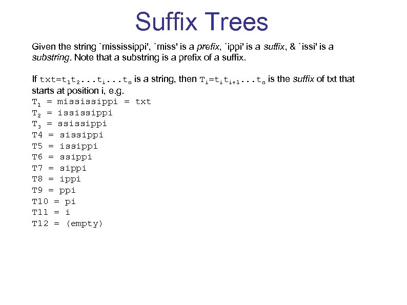 Suffix Trees Given the string `mississippi', `miss' is a prefix, `ippi' is a suffix,