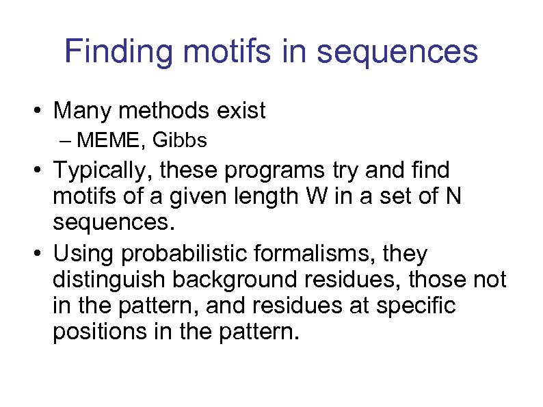 Finding motifs in sequences • Many methods exist – MEME, Gibbs • Typically, these
