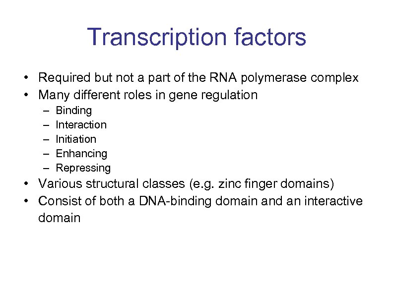 Transcription factors • Required but not a part of the RNA polymerase complex •