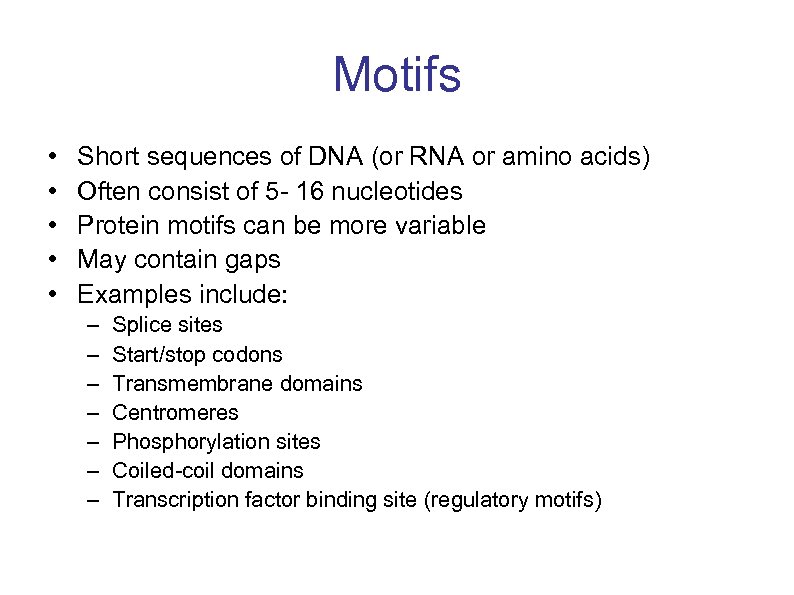 Motifs • • • Short sequences of DNA (or RNA or amino acids) Often