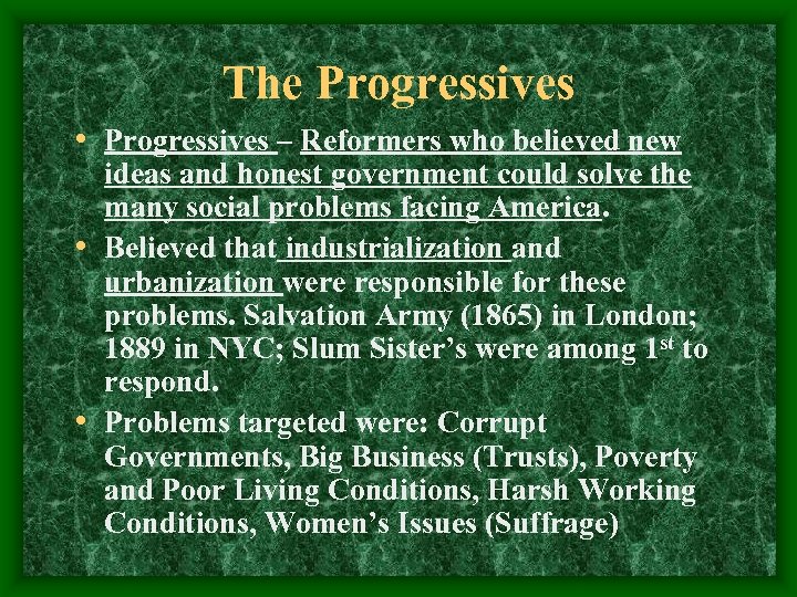 The Progressives • Progressives – Reformers who believed new ideas and honest government could