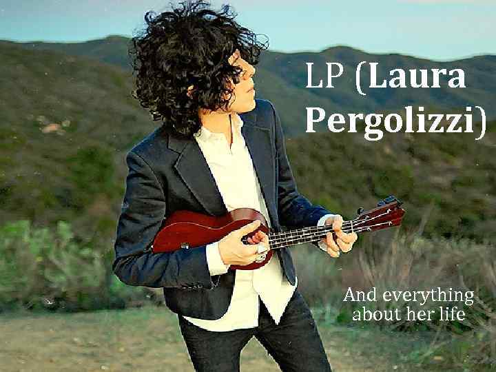 LP (Laura Pergolizzi) And everything about her life 