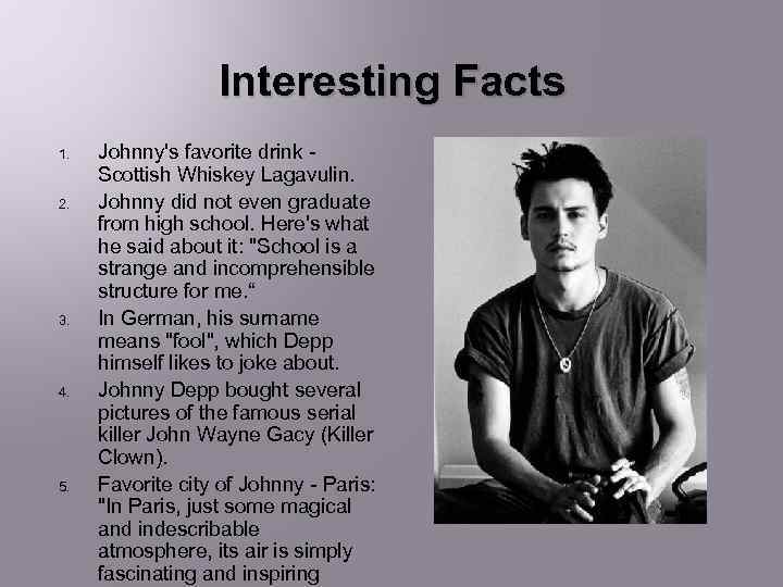 Interesting Facts 1. 2. 3. 4. 5. Johnny's favorite drink - Scottish Whiskey Lagavulin.