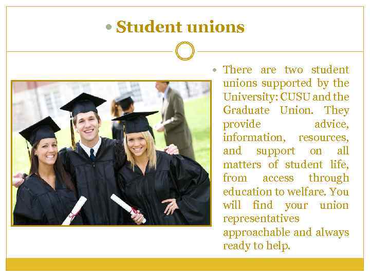  Student unions There are two student unions supported by the University: CUSU and