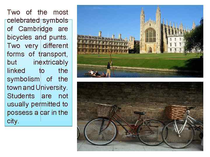 Two of the most celebrated symbols of Cambridge are bicycles and punts. Two very