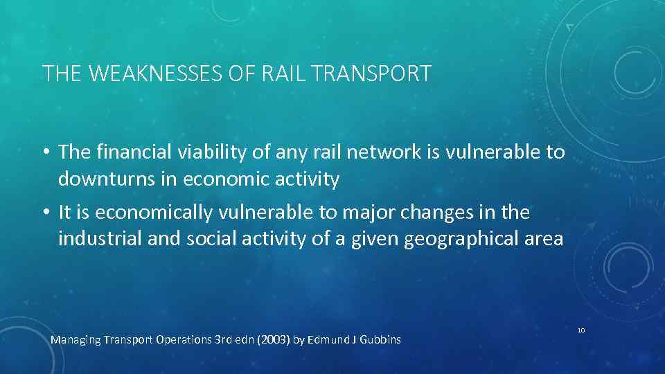 THE WEAKNESSES OF RAIL TRANSPORT • The financial viability of any rail network is