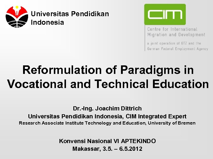 Universitas Pendidikan Indonesia Reformulation of Paradigms in Vocational and Technical Education Dr. -Ing. Joachim