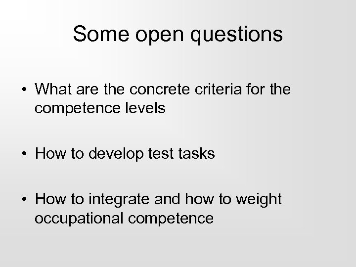 Some open questions • What are the concrete criteria for the competence levels •