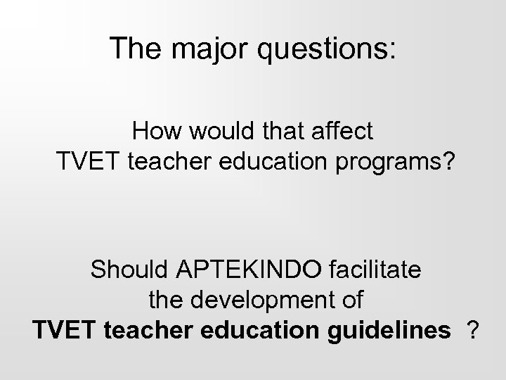 The major questions: How would that affect TVET teacher education programs? Should APTEKINDO facilitate