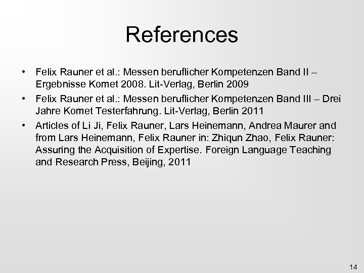 References • Felix Rauner et al. : Messen beruflicher Kompetenzen Band II – Ergebnisse