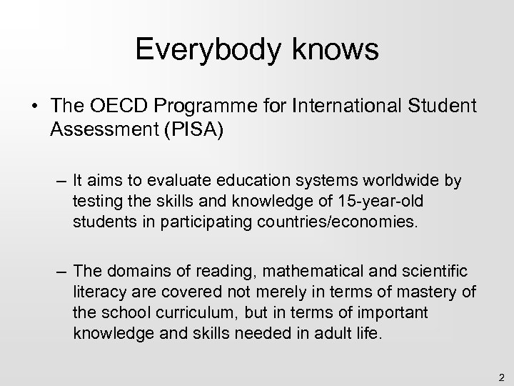 Everybody knows • The OECD Programme for International Student Assessment (PISA) – It aims