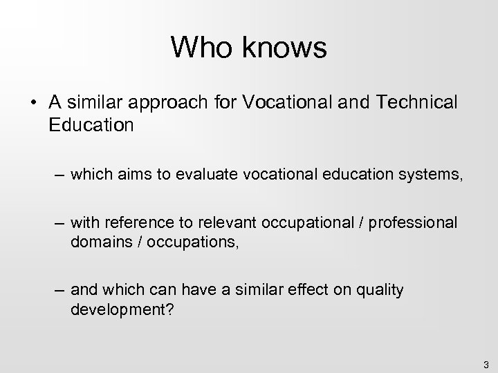 Who knows • A similar approach for Vocational and Technical Education – which aims