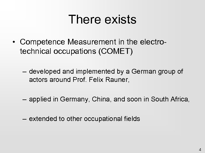 There exists • Competence Measurement in the electrotechnical occupations (COMET) – developed and implemented