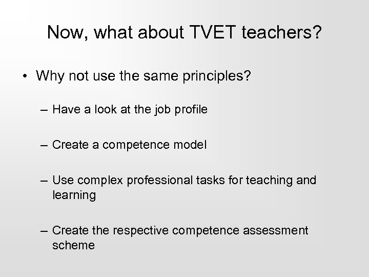 Now, what about TVET teachers? • Why not use the same principles? – Have