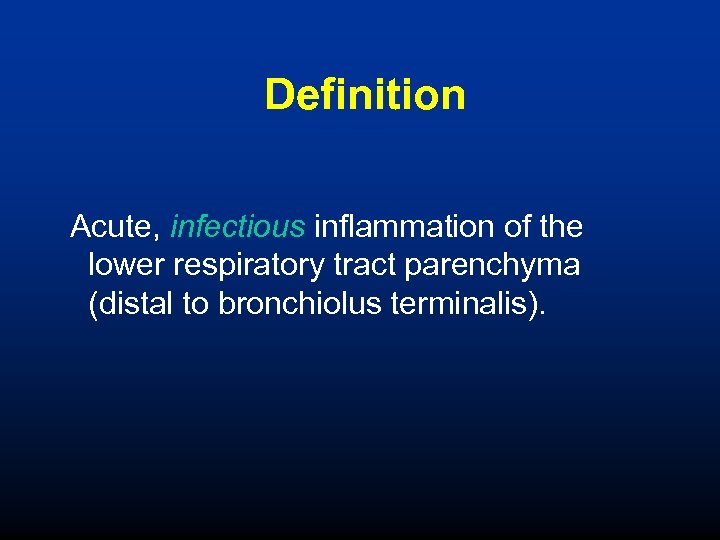 Definition Acute, infectious inflammation of the lower respiratory tract parenchyma (distal to bronchiolus terminalis).