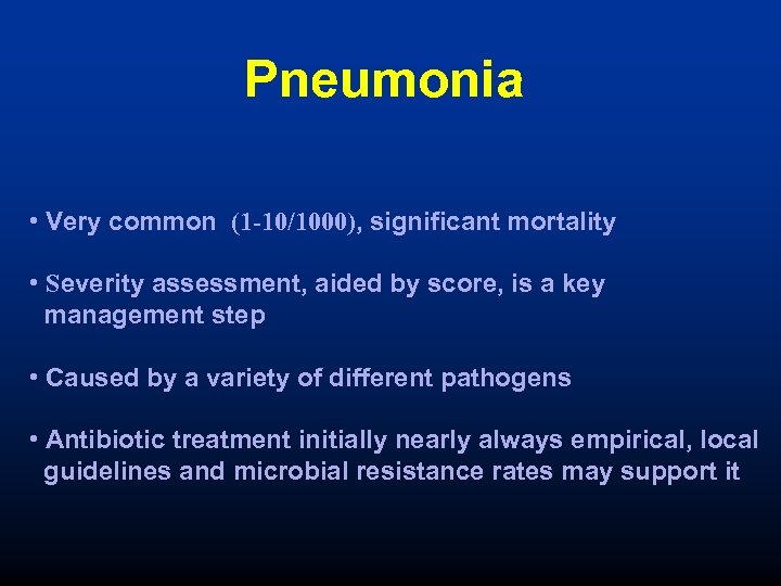 Pneumonia • Very common (1 -10/1000), significant mortality • Severity assessment, aided by score,
