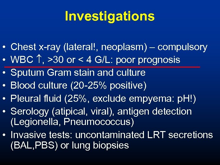 Investigations • • • Chest x-ray (lateral!, neoplasm) – compulsory WBC , >30 or