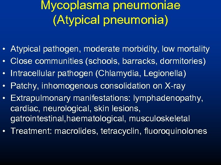 Mycoplasma pneumoniae (Atypical pneumonia) • • • Atypical pathogen, moderate morbidity, low mortality Close