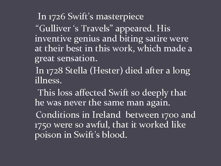 In 1726 Swift’s masterpiece “Gulliver ‘s Travels” appeared. His inventive genius and biting satire