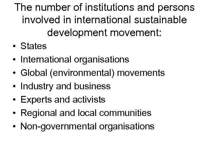 The number of institutions and persons involved in international sustainable development movement: • •