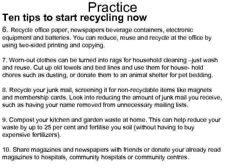 Practice Ten tips to start recycling now 6. Recycle office paper, newspapers beverage containers,