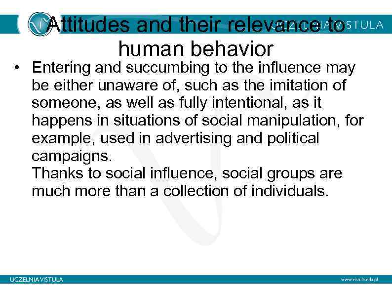 Attitudes and their relevance to human behavior • Entering and succumbing to the influence