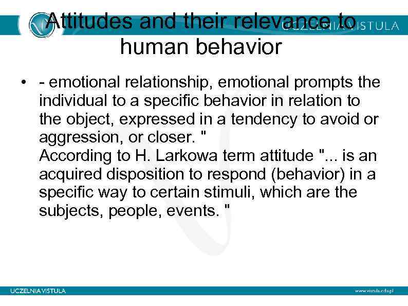 Attitudes and their relevance to human behavior • - emotional relationship, emotional prompts the
