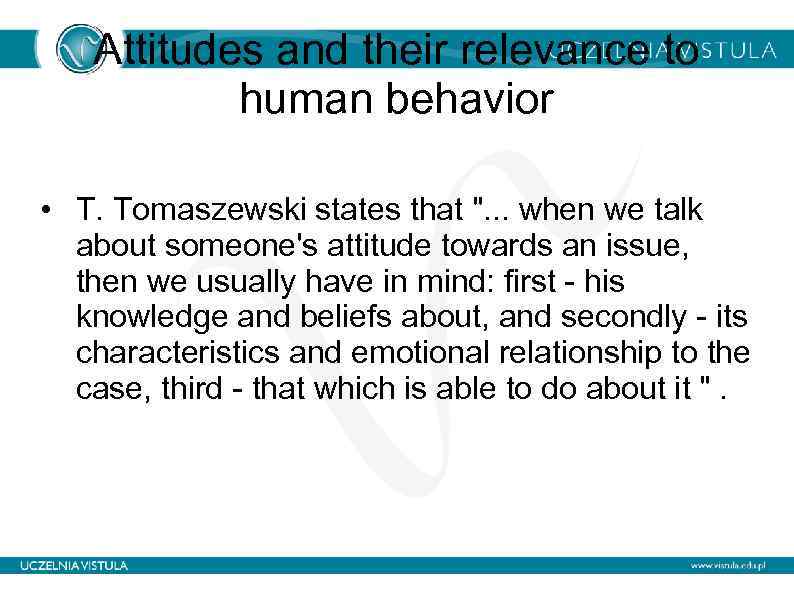 Attitudes and their relevance to human behavior • T. Tomaszewski states that ". .