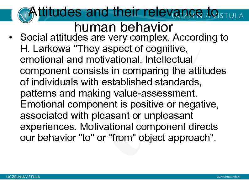 Attitudes and their relevance to human behavior • Social attitudes are very complex. According