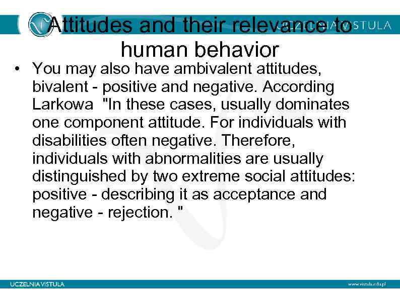 Attitudes and their relevance to human behavior • You may also have ambivalent attitudes,
