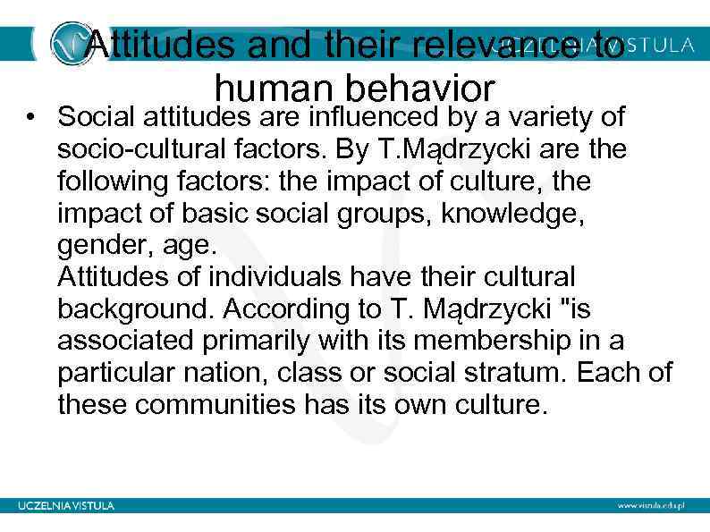 Attitudes and their relevance to human behavior • Social attitudes are influenced by a