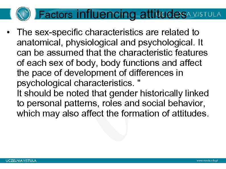 Factors influencing attitudes • The sex-specific characteristics are related to anatomical, physiological and psychological.