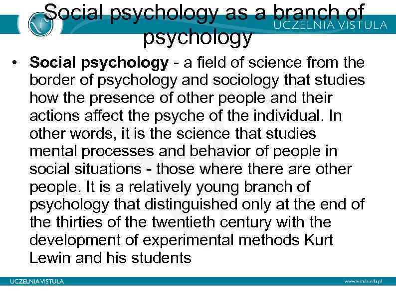 . Social psychology as a branch of psychology • Social psychology - a field