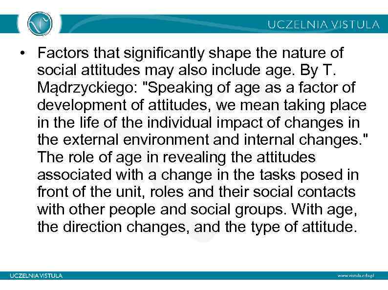  • Factors that significantly shape the nature of social attitudes may also include