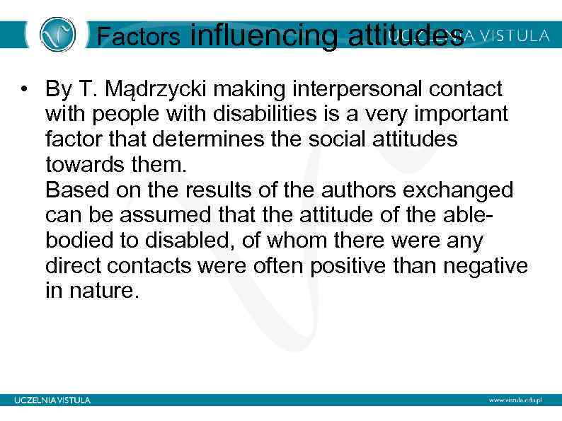 Factors influencing attitudes • By T. Mądrzycki making interpersonal contact with people with disabilities