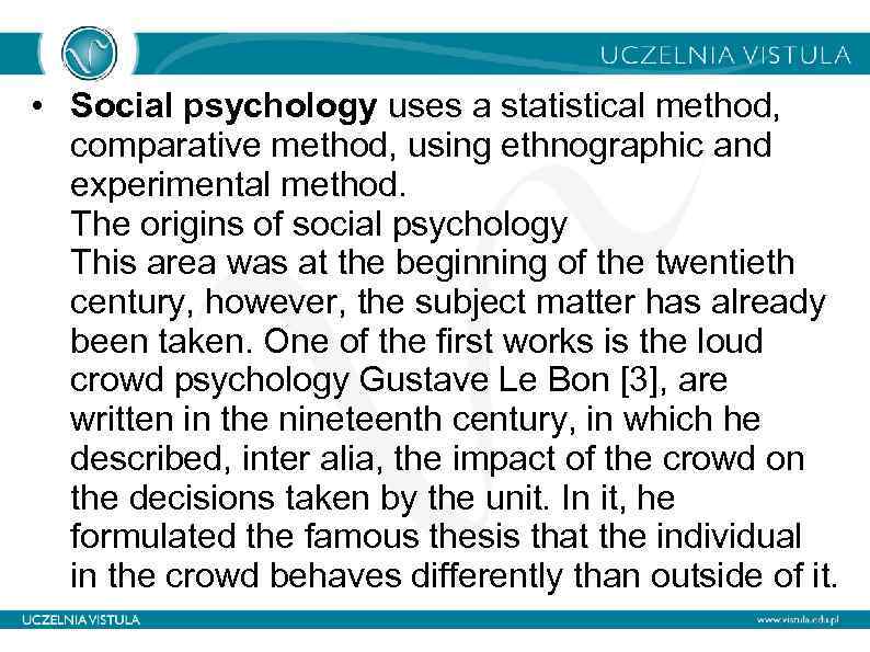  • Social psychology uses a statistical method, comparative method, using ethnographic and experimental