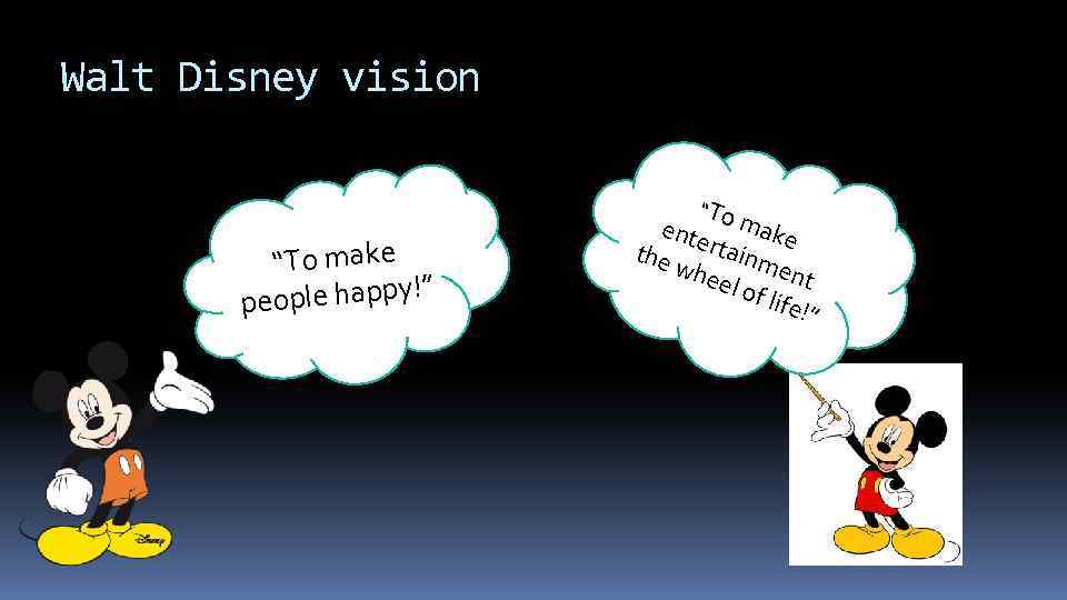 Walt Disney vision “To make ople happy!” pe ente make the rtainm whe el