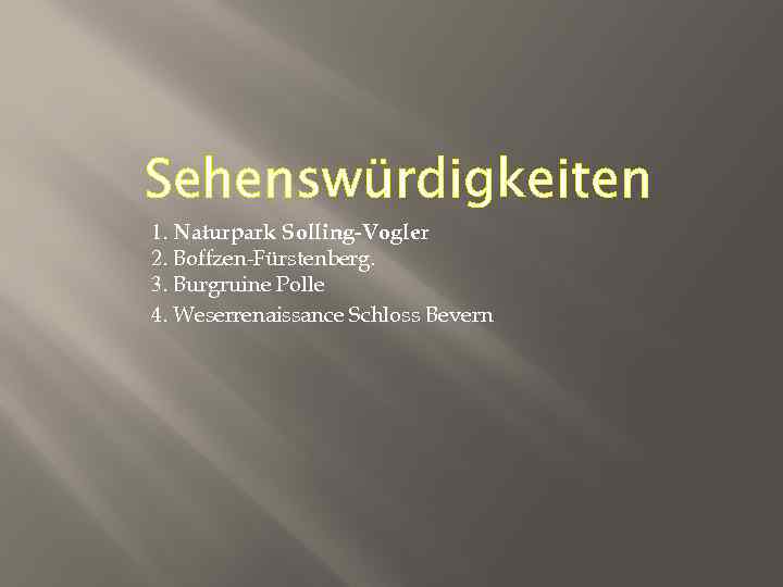 Sehenswürdigkeiten 1. Naturpark Solling-Vogler 2. Boffzen-Fürstenberg. 3. Burgruine Polle 4. Weserrenaissance Schloss Bevern 