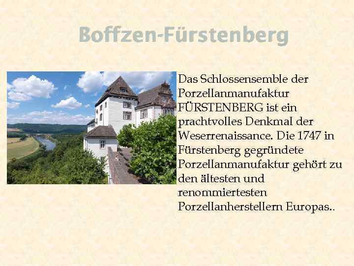 Boffzen-Fürstenberg Das Schlossensemble der Porzellanmanufaktur FÜRSTENBERG ist ein prachtvolles Denkmal der Weserrenaissance. Die 1747