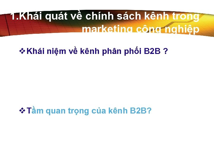 1. Khái quát về chính sách kênh trong marketing công nghiệp v Khái niệm