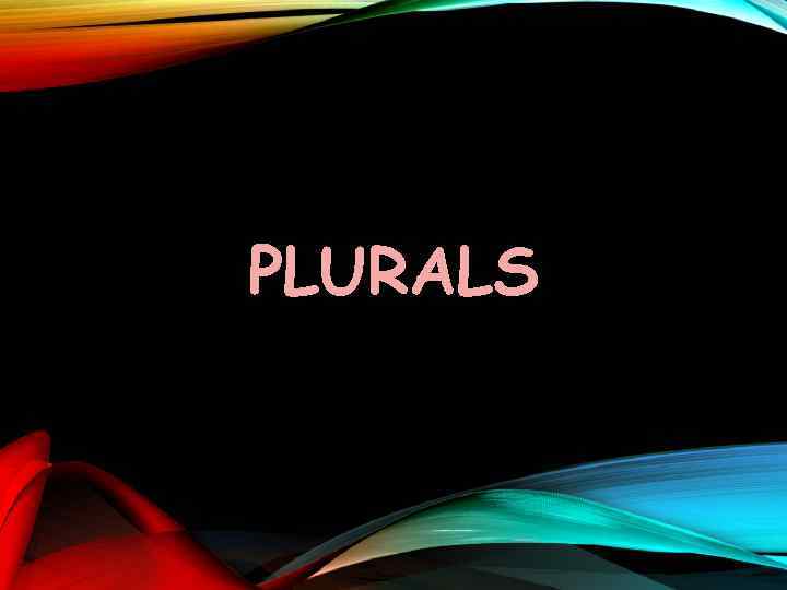 PLURALS 