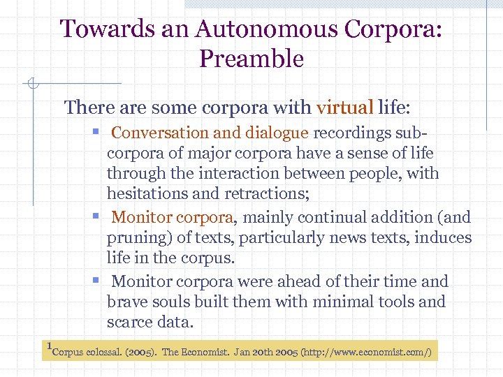 Towards an Autonomous Corpora: Preamble There are some corpora with virtual life: § Conversation