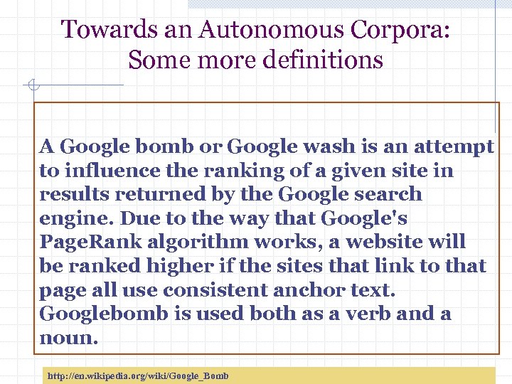 Towards an Autonomous Corpora: Some more definitions A Google bomb or Google wash is