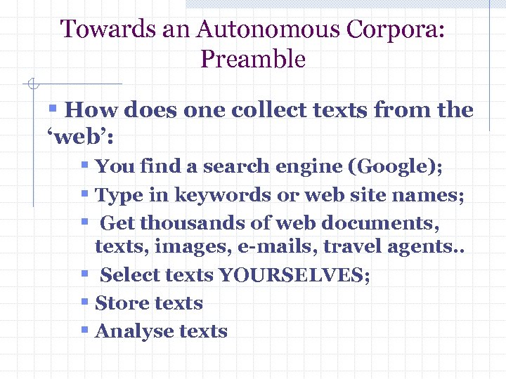 Towards an Autonomous Corpora: Preamble § How does one collect texts from the ‘web’: