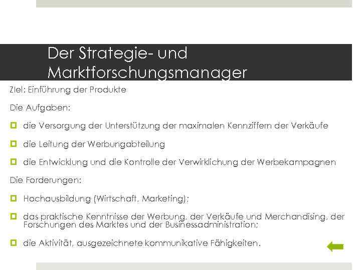 Der Strategie- und Marktforschungsmanager ZIel: Einführung der Produkte Die Aufgaben: die Versorgung der Unterstützung