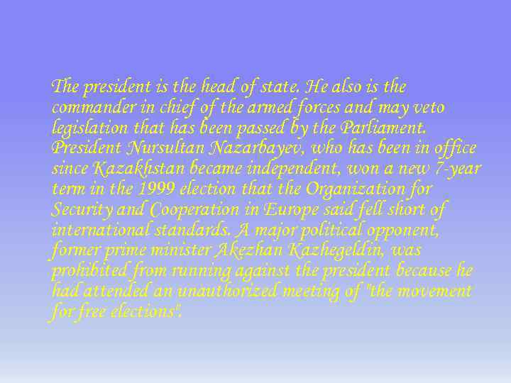 The president is the head of state. He also is the commander in chief