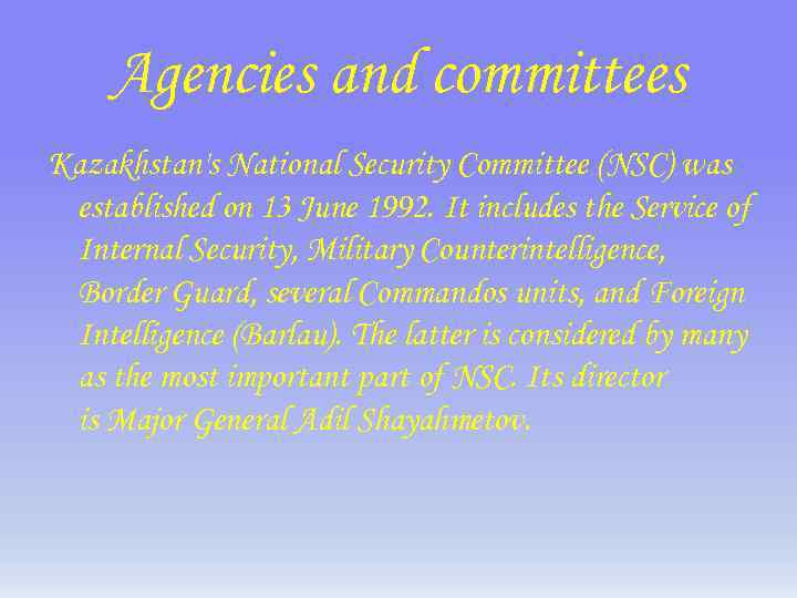 Agencies and committees Kazakhstan's National Security Committee (NSC) was established on 13 June 1992.