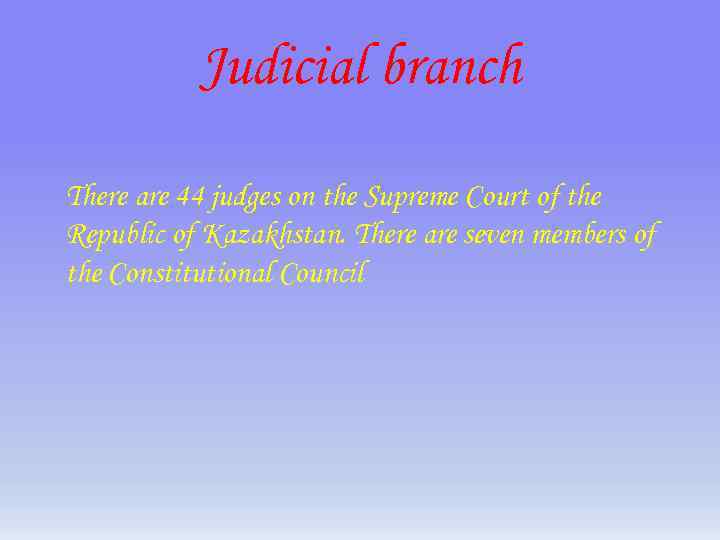 Judicial branch There are 44 judges on the Supreme Court of the Republic of